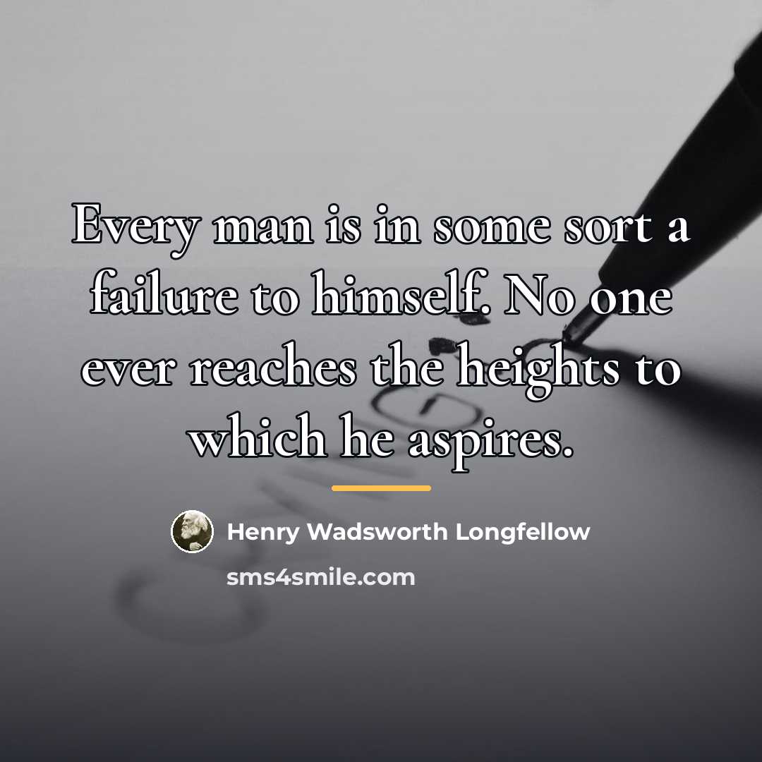 “Every man is in some sort a failure to himself.…” quote by Henry Wadsworth Longfellow