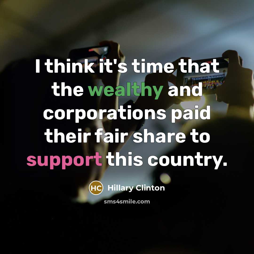 “I think it's time that the wealthy and corporations paid…” quote by Hillary Clinton