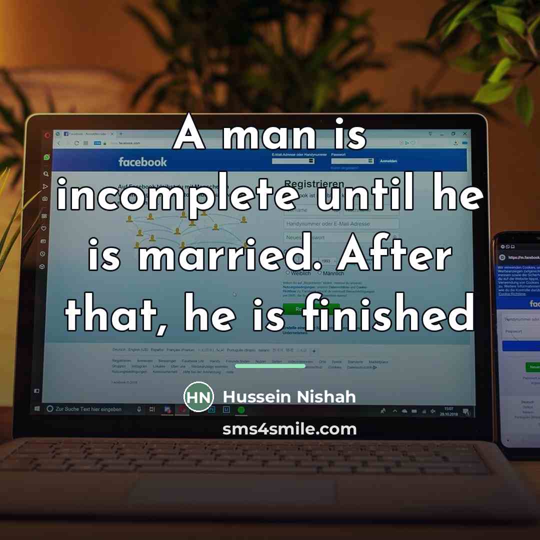 “A man is incomplete until he is married. After that,…” quote by Hussein Nishah