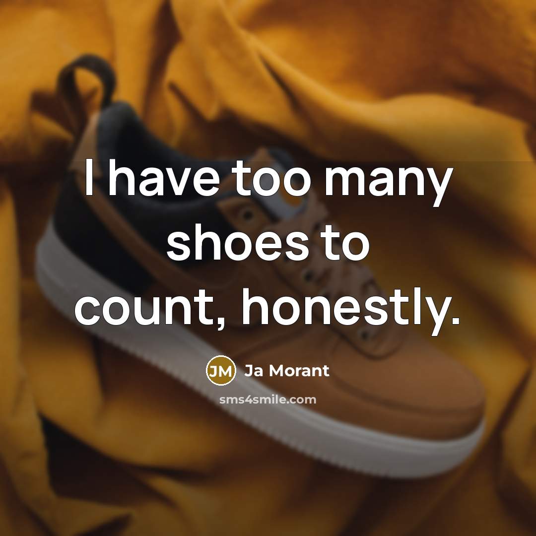 “I have too many shoes to count, honestly.…” quote by Ja Morant