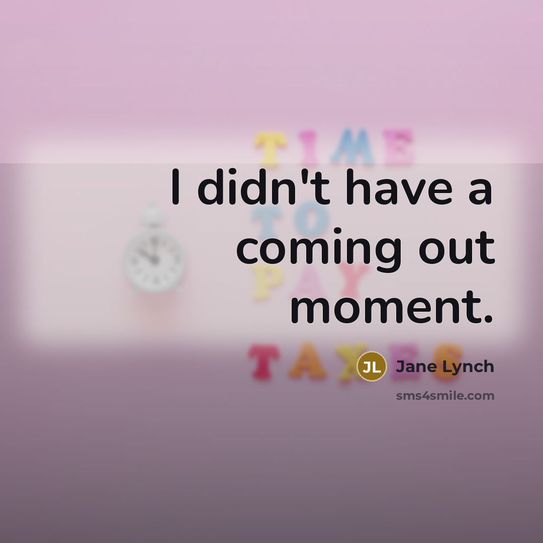 “I didn't have a coming out moment.…” quote by Jane Lynch