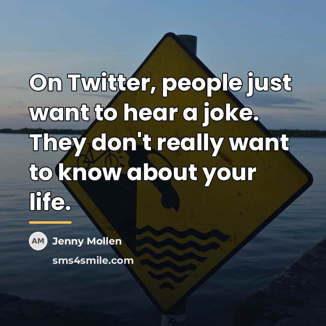“On Twitter, people just want to hear a joke. They…” quote by Jenny Mollen