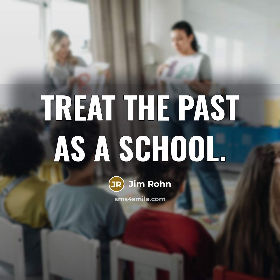“Treat the past as a school.…” quote by Jim Rohn