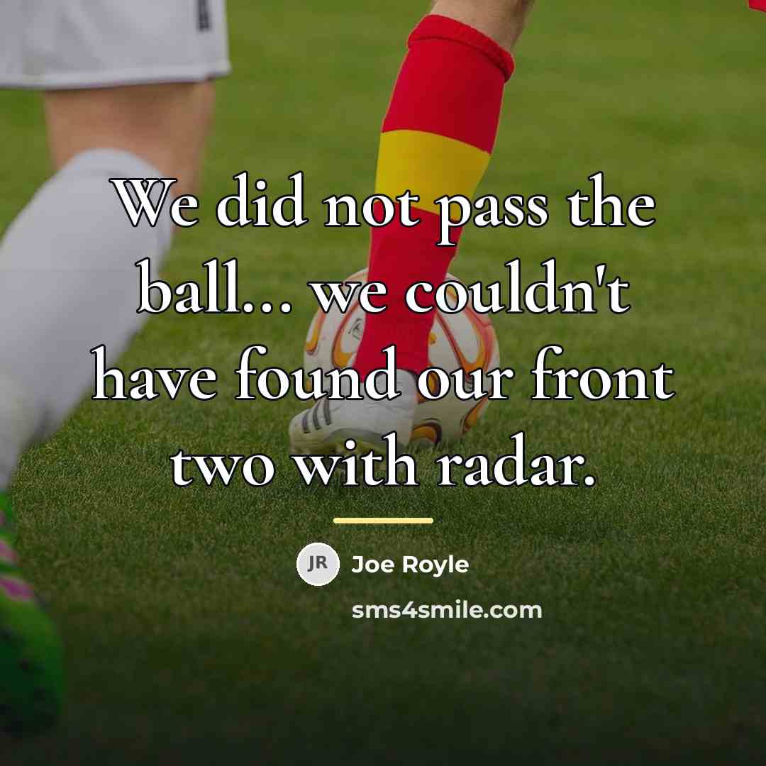 “We did not pass the ball... we couldn't have found…” quote by Joe Royle