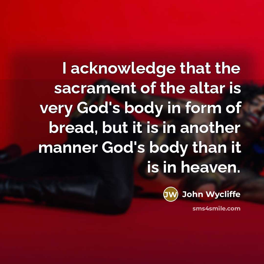 “I acknowledge that the sacrament of the altar is very…” quote by John Wycliffe