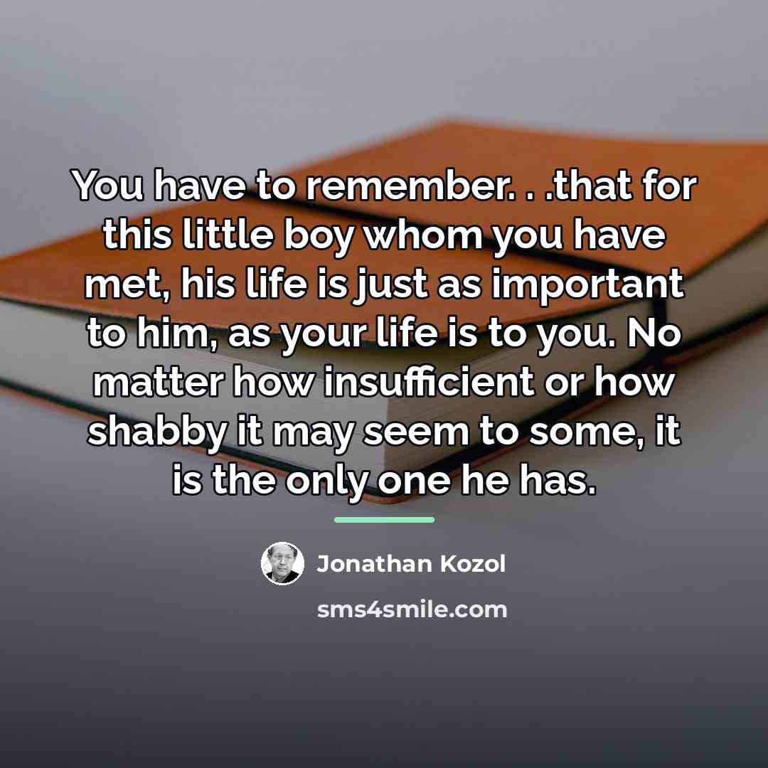 “You have to remember. . .that for this little boy…” quote by Jonathan Kozol