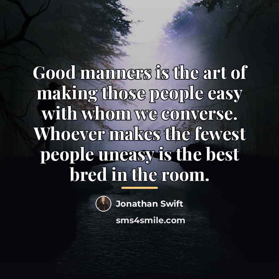 “Good manners is the art of making those people easy…” quote by Jonathan Swift