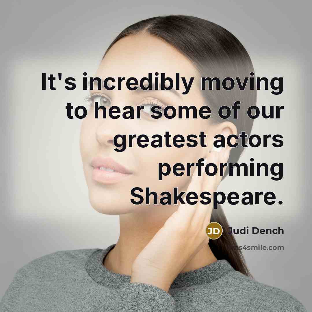 “It's incredibly moving to hear some of our greatest actors…” quote by Judi Dench