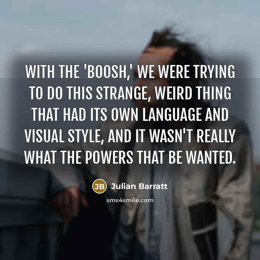 “With the 'Boosh,' we were trying to do this strange,…” quote by Julian Barratt