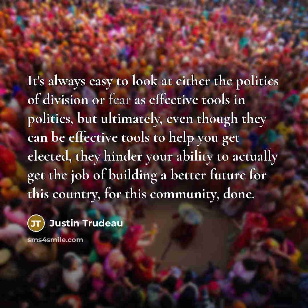 “It's always easy to look at either the politics of…” quote by Justin Trudeau