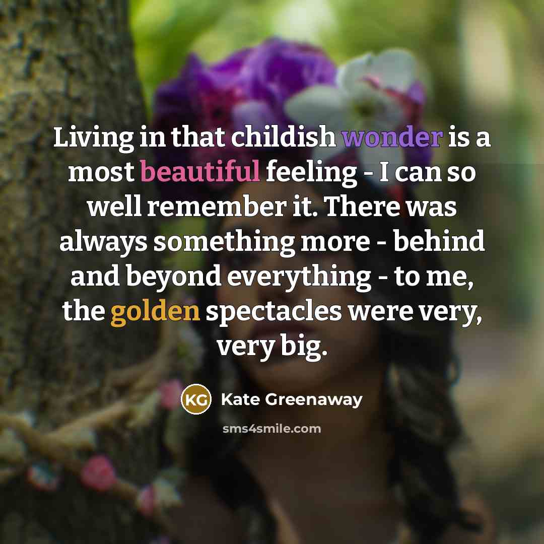 “Living in that childish wonder is a most beautiful feeling…” quote by Kate Greenaway