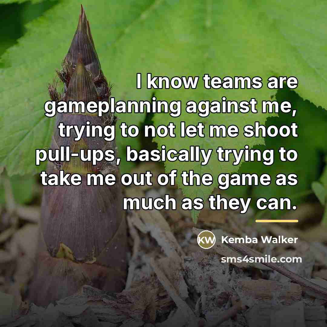 “I know teams are gameplanning against me, trying to not…” quote by Kemba Walker