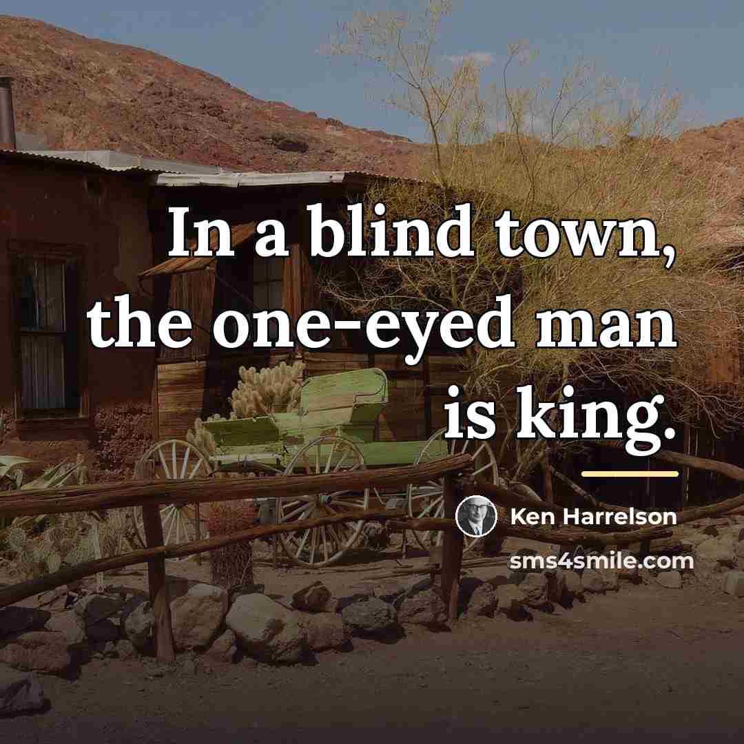 “In a blind town, the one-eyed man is king.…” quote by Ken Harrelson