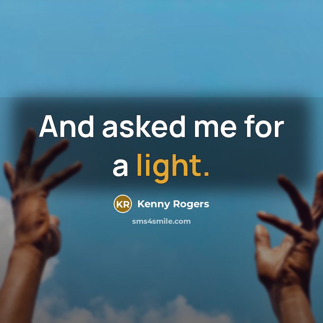 “And asked me for a light.…” quote by Kenny Rogers