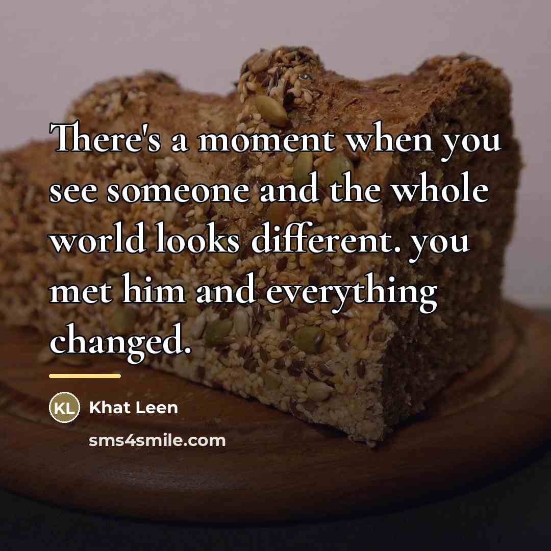 “There's a moment when you see someone and the whole…” quote by Khat Leen