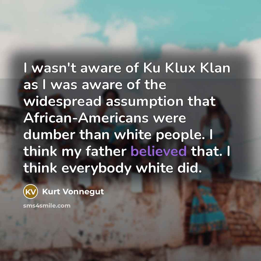 “I wasn't aware of Ku Klux Klan as I was…” quote by Kurt Vonnegut