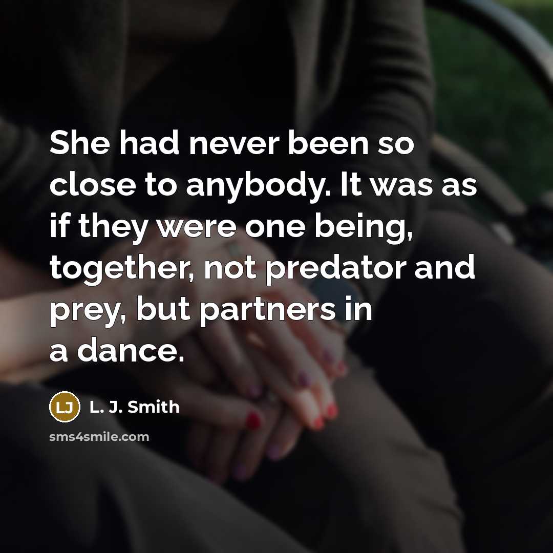 “She had never been so close to anybody. It was…” quote by L. J. Smith