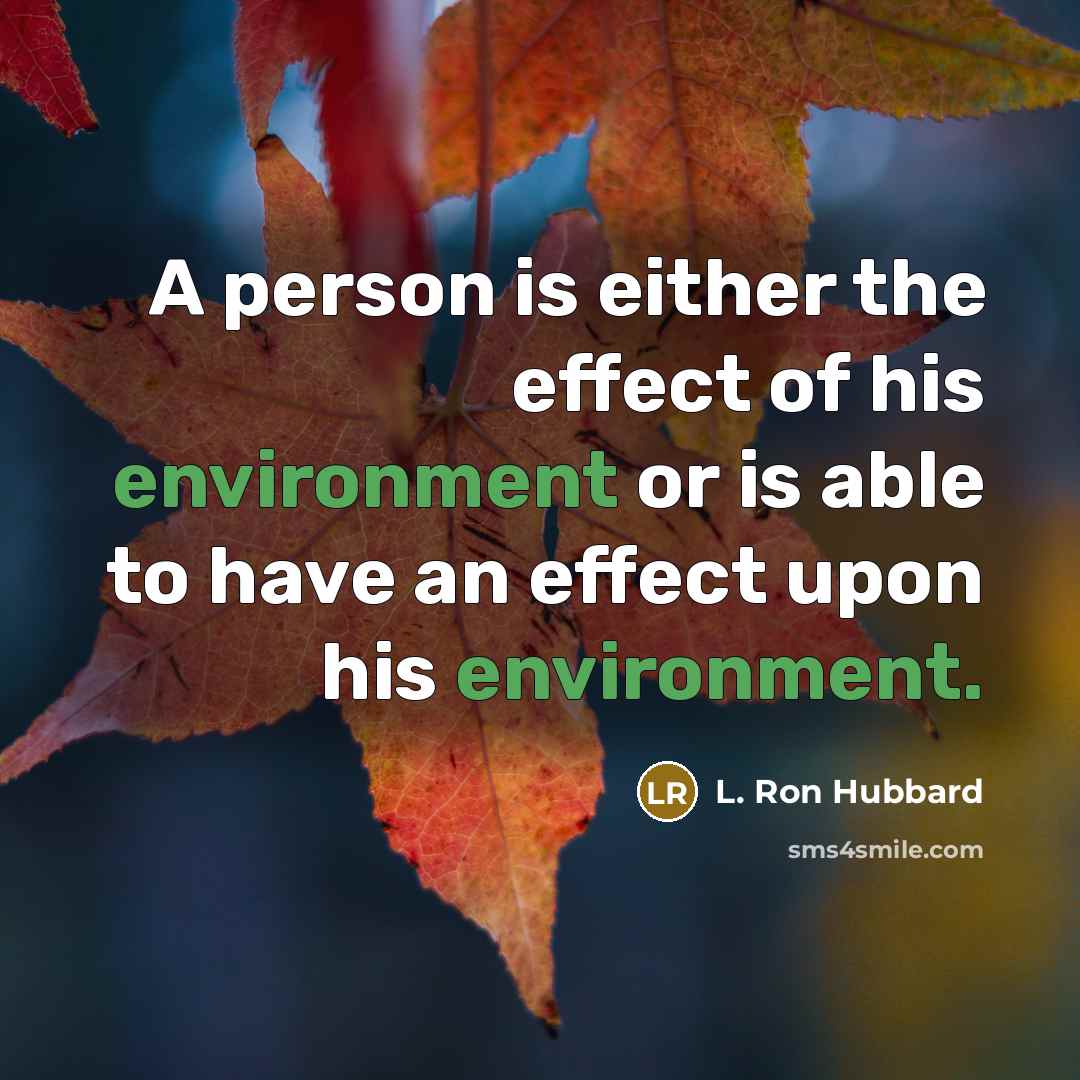 “A person is either the effect of his environment or…” quote by L. Ron Hubbard