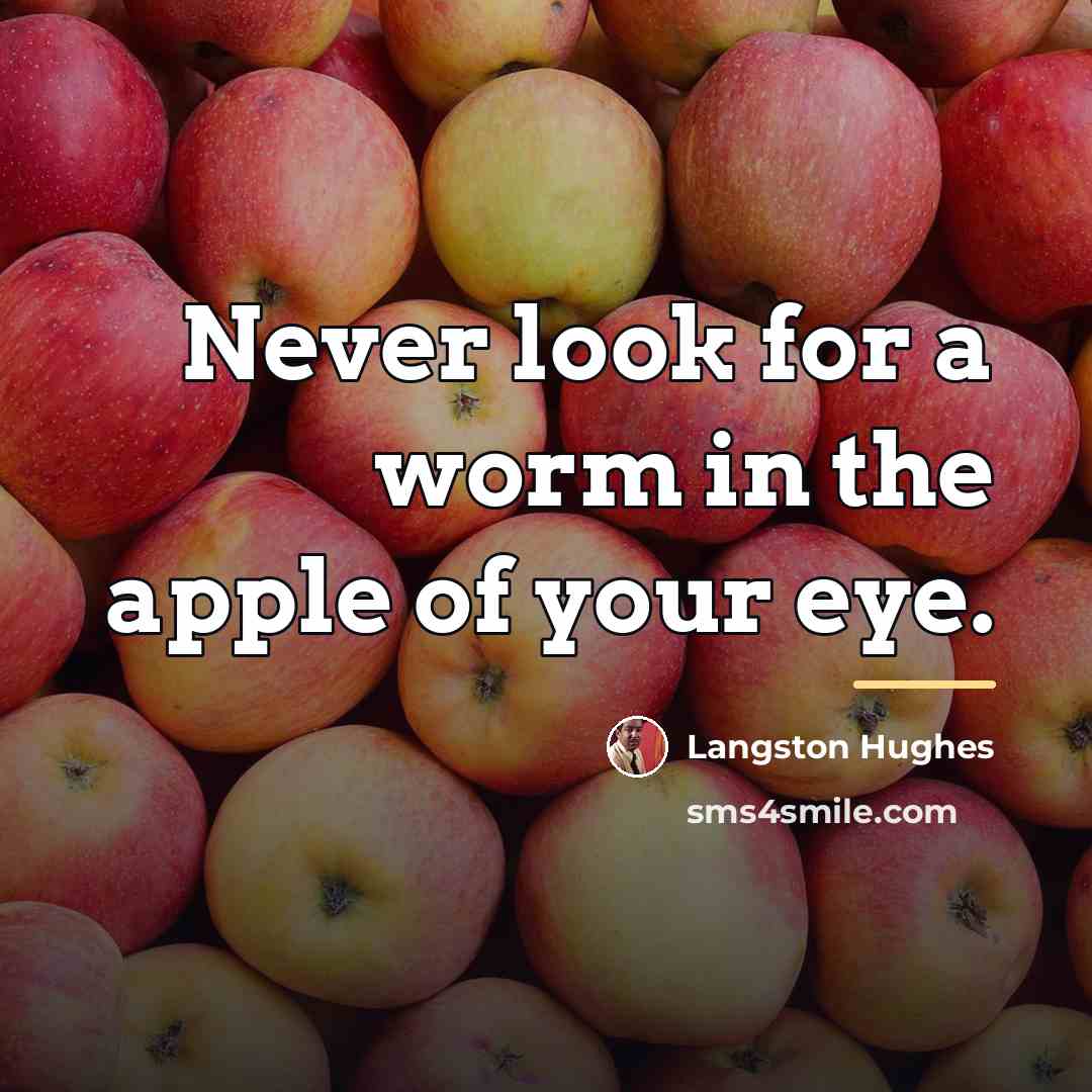“Never look for a worm in the apple of your…” quote by Langston Hughes
