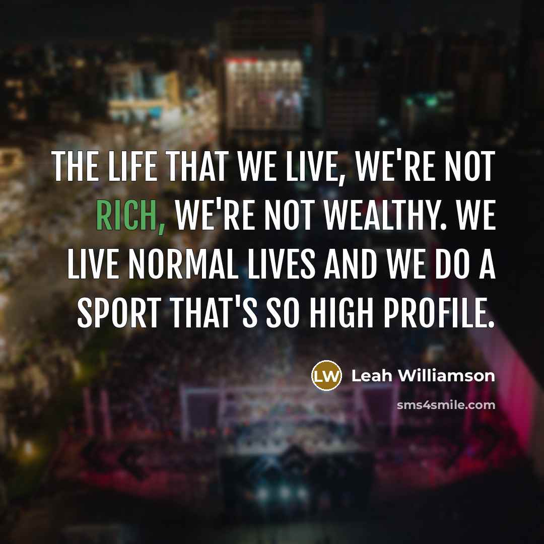 “The life that we live, we're not rich, we're not…” quote by Leah Williamson