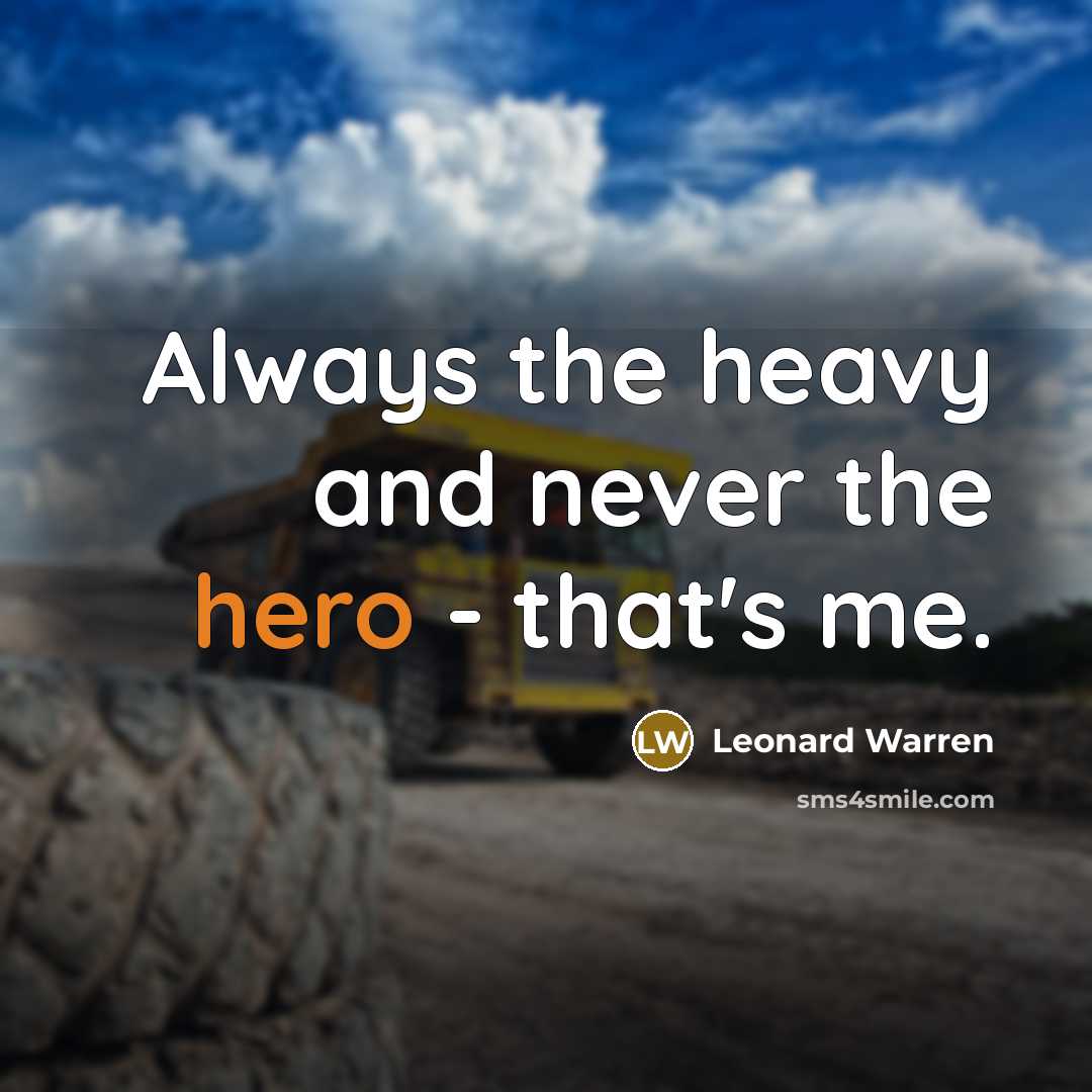 “Always the heavy and never the hero - that's me.” quote by Leonard Warren