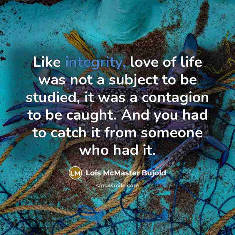 “Like integrity, love of life was not a subject to…” quote by Lois McMaster Bujold