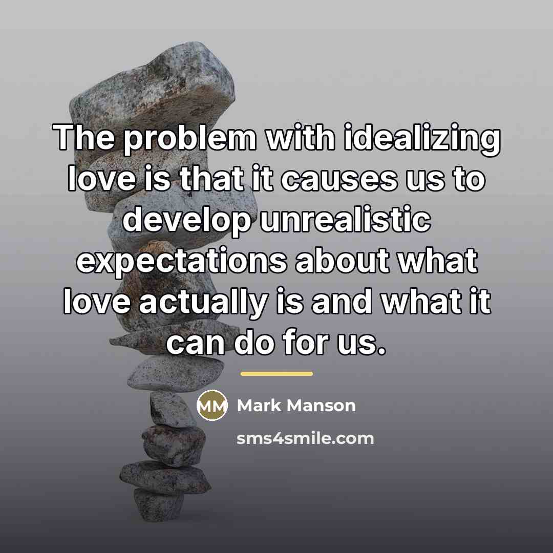 “The problem with idealizing love is that it causes us…” quote by Mark Manson