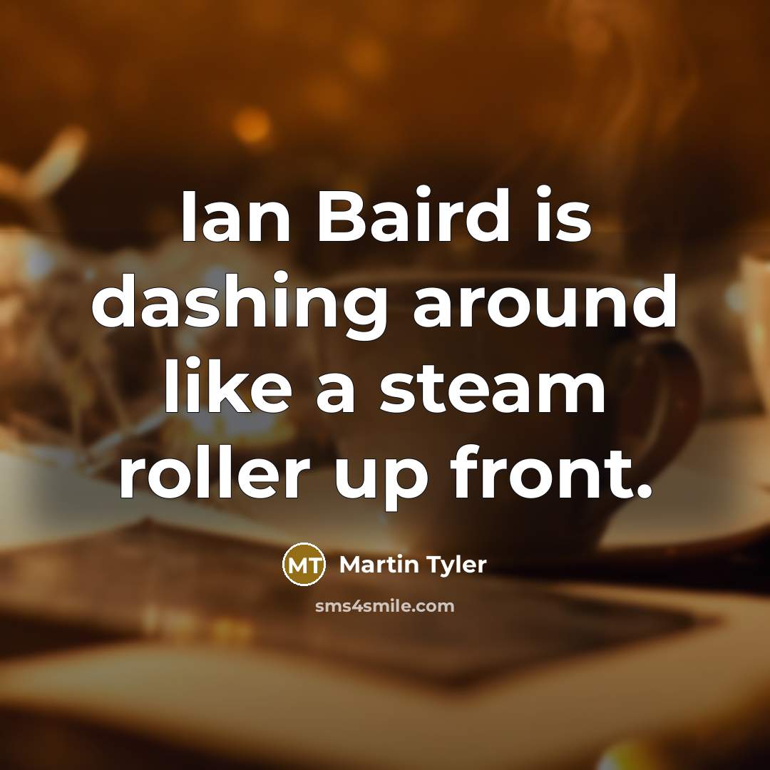 “Ian Baird is dashing around like a steam roller up…” quote by Martin Tyler