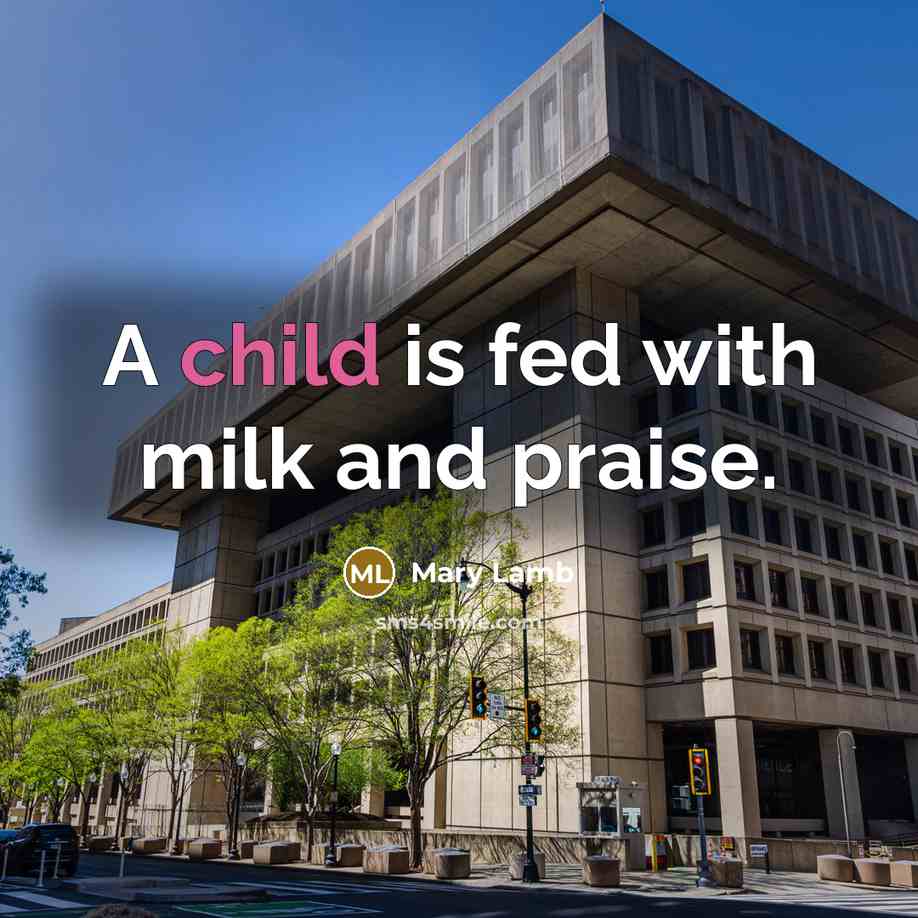 “A child is fed with milk and praise.…” quote by Mary Lamb