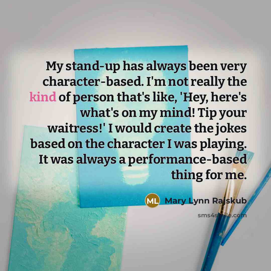 “My stand-up has always been very character-based. I'm not really…” quote by Mary Lynn Rajskub