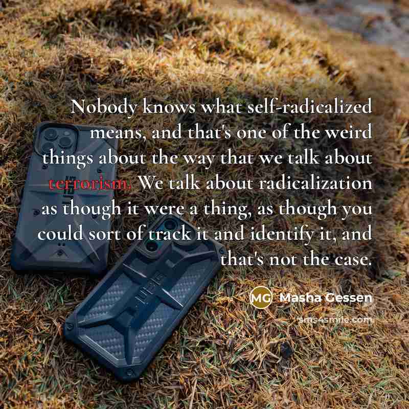 “Nobody knows what self-radicalized means, and that's one of the…” quote by Masha Gessen