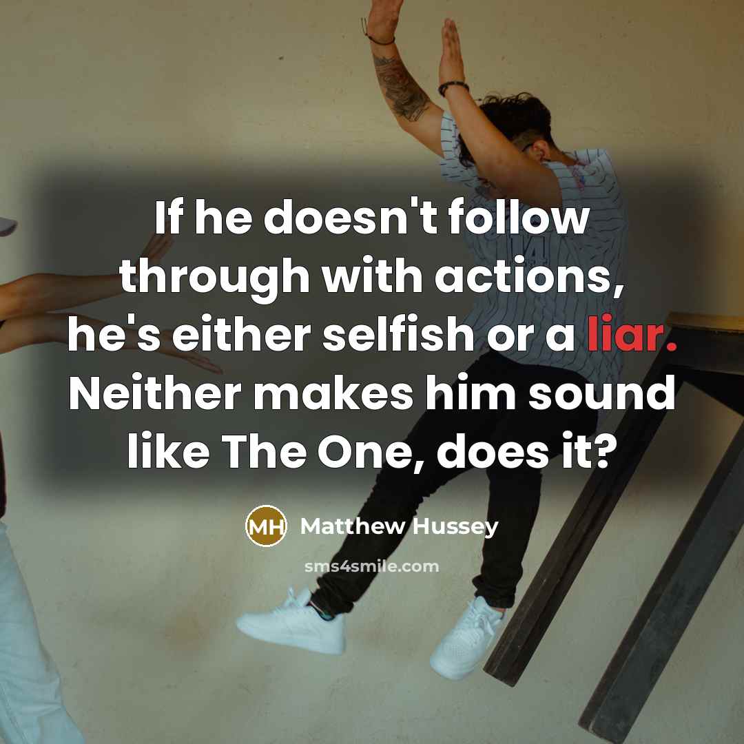 “If he doesn't follow through with actions, he's either selfish…” quote by Matthew Hussey