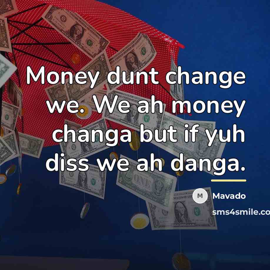 “Money dunt change we. We ah money changa but if…” quote by Mavado