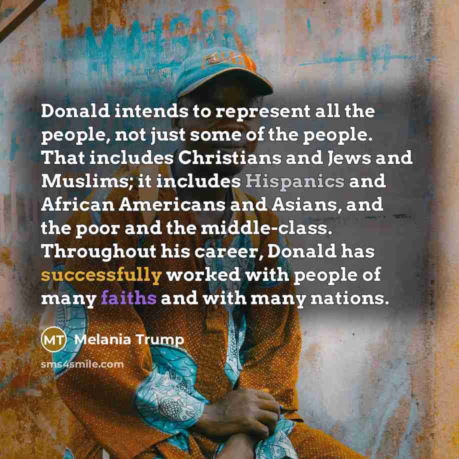 “Donald intends to represent all the people, not just some…” quote by Melania Trump