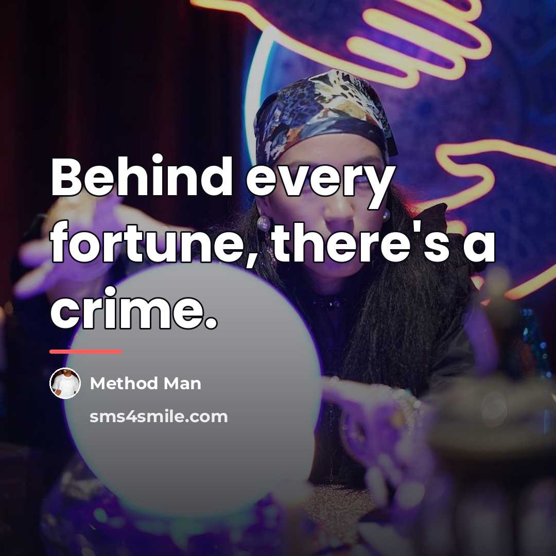 “Behind every fortune, there's a crime.…” quote by Method Man