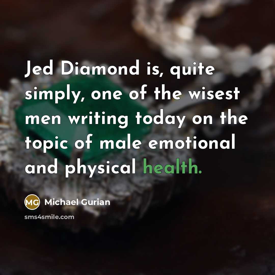 “Jed Diamond is, quite simply, one of the wisest men…” quote by Michael Gurian