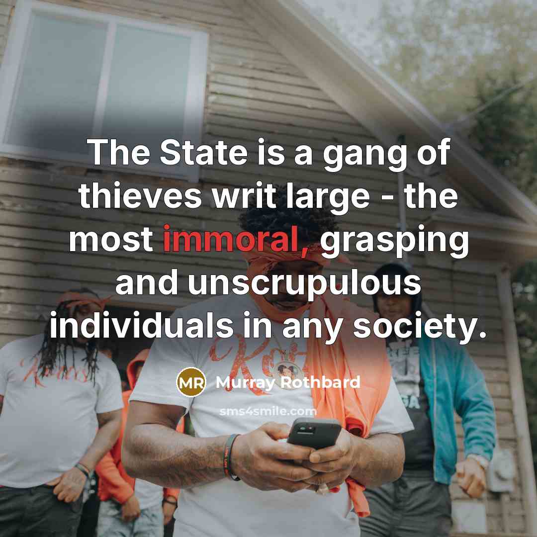 “The State is a gang of thieves writ large -…” quote by Murray Rothbard