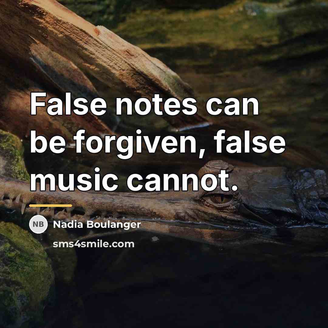“False notes can be forgiven, false music cannot.…” quote by Nadia Boulanger