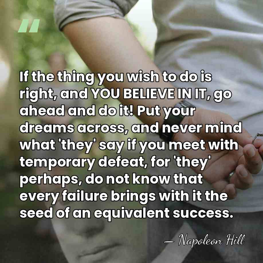If the thing you wish to do is right, and YOU BELIEVE&hellip; - Napoleon Hill