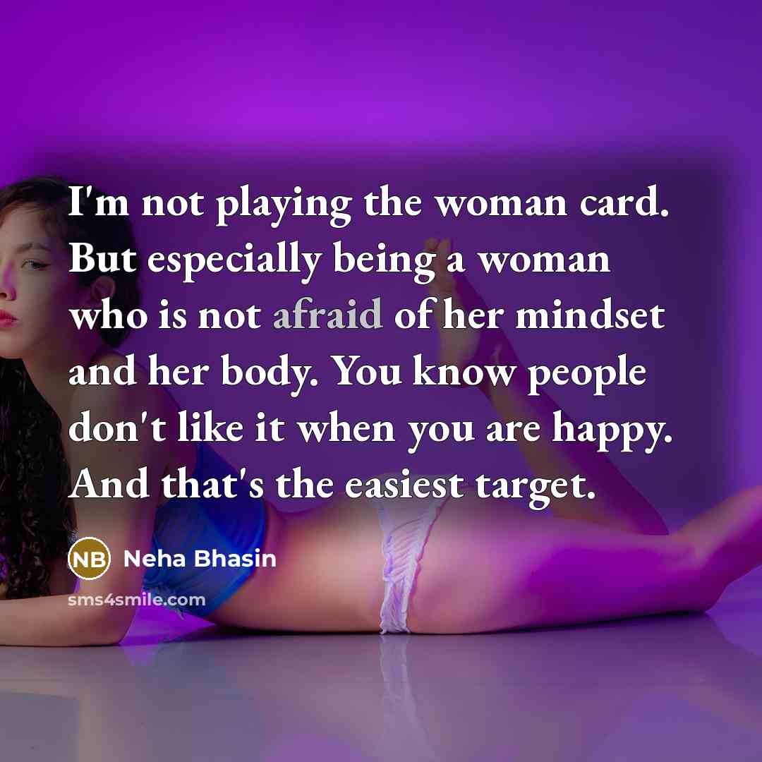 “I'm not playing the woman card. But especially being a…” quote by Neha Bhasin