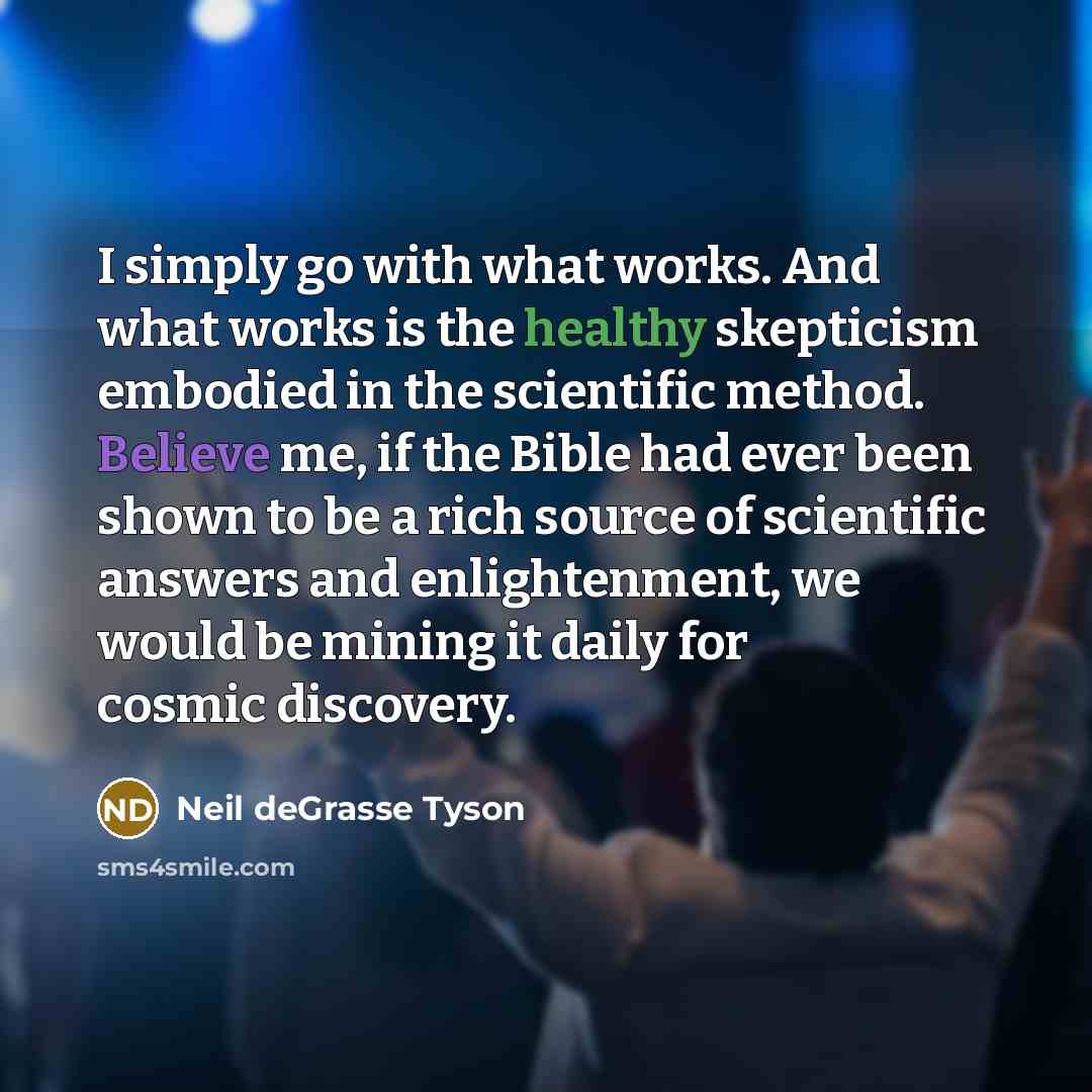 “I simply go with what works. And what works is…” quote by Neil deGrasse Tyson