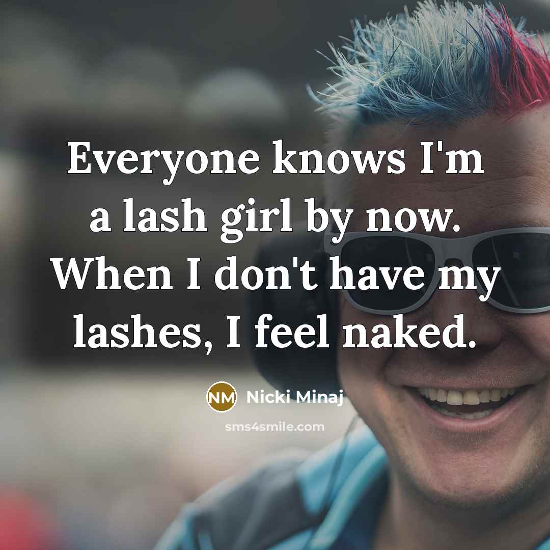 “Everyone knows I'm a lash girl by now. When I…” quote by Nicki Minaj