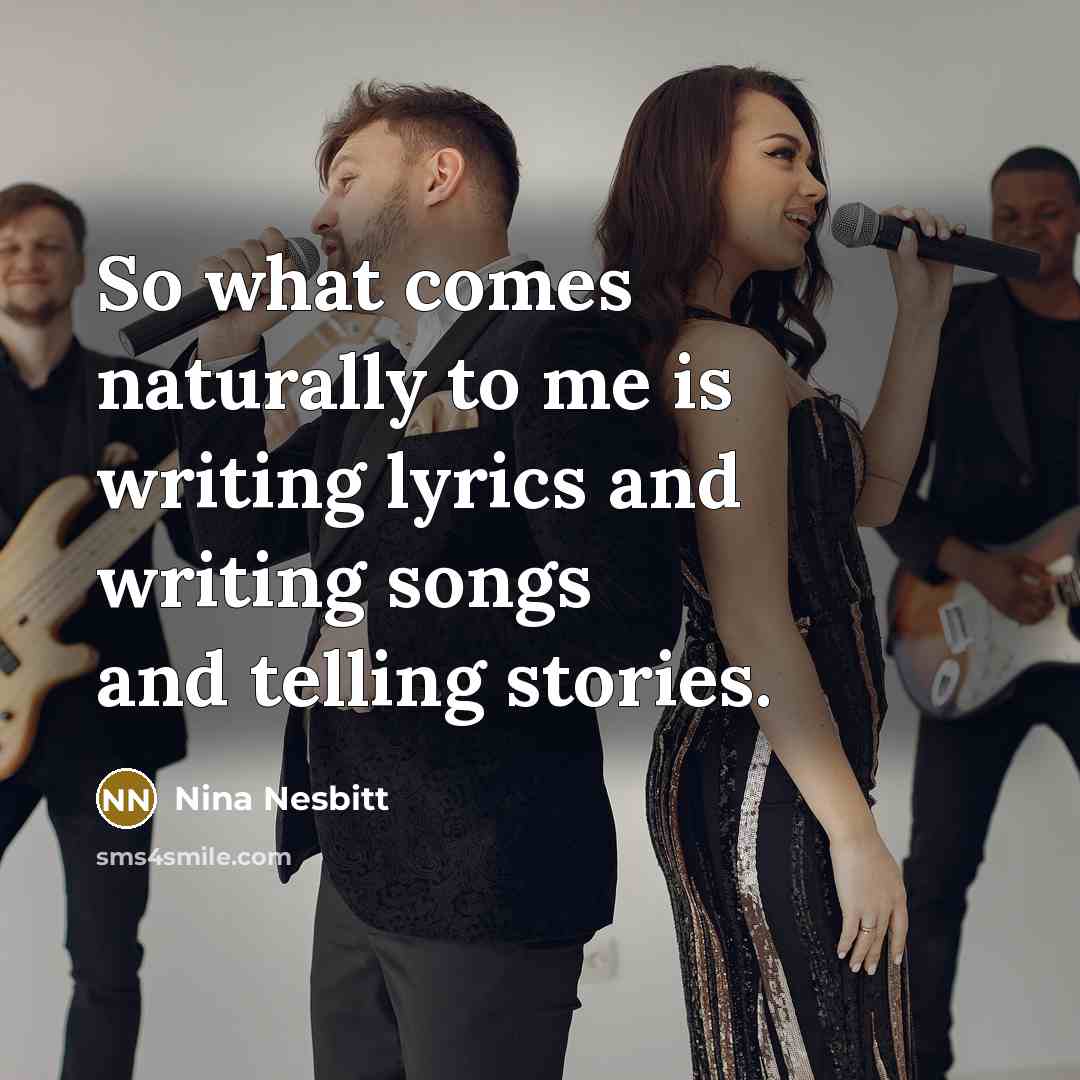 “So what comes naturally to me is writing lyrics and…” quote by Nina Nesbitt
