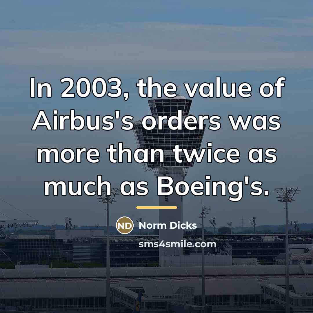 “In 2003, the value of Airbus's orders was more than…” quote by Norm Dicks