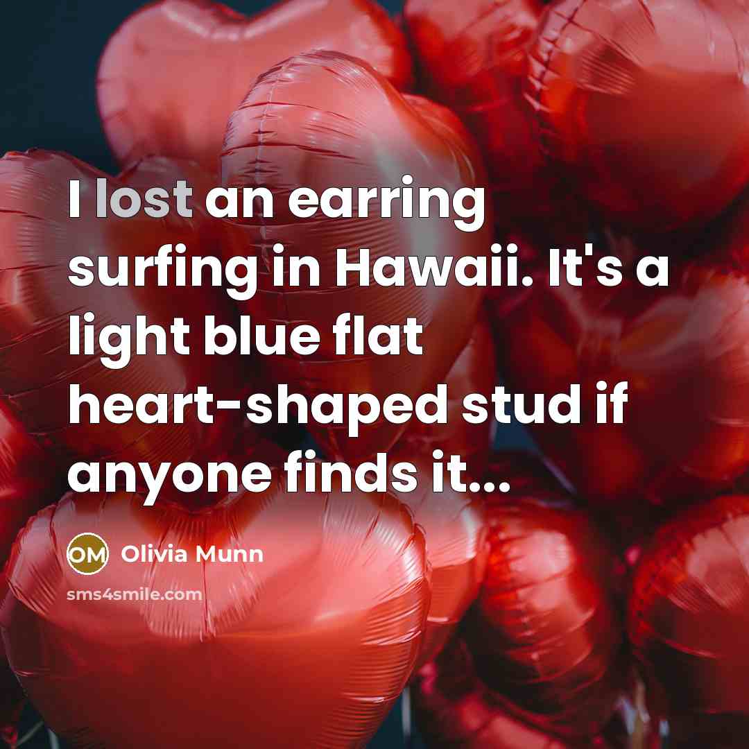 “I lost an earring surfing in Hawaii. It's a light blue flat heart-shaped stud if anyone finds it...” quote by Olivia Munn