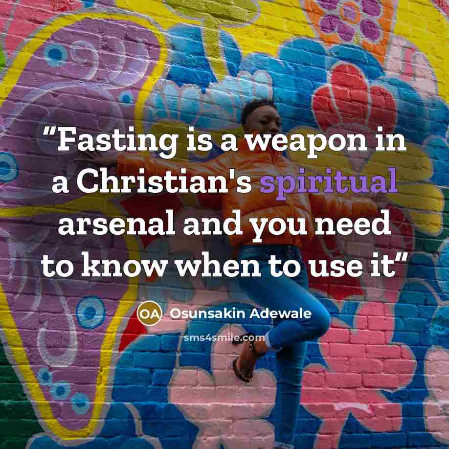 “Fasting is a weapon in a Christian's spiritual arsenal and you need to know when to use it” quote by Osunsakin Adewale