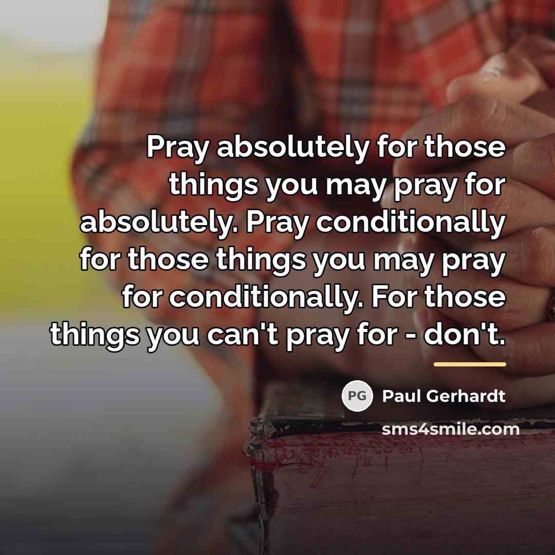 “Pray absolutely for those things you may pray for absolutely.…” quote by Paul Gerhardt