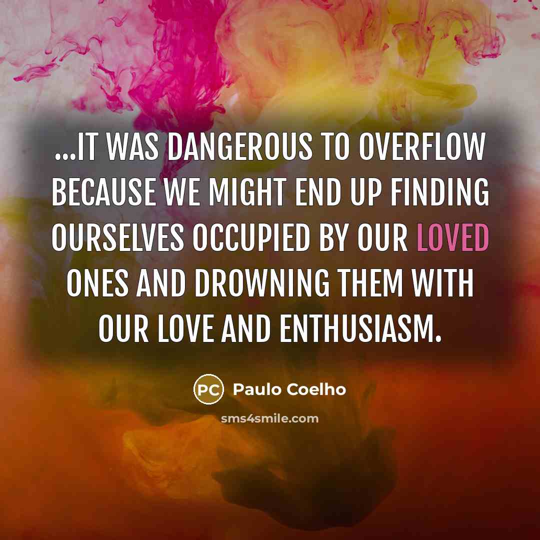 “...it was dangerous to overflow because we might end up…” quote by Paulo Coelho