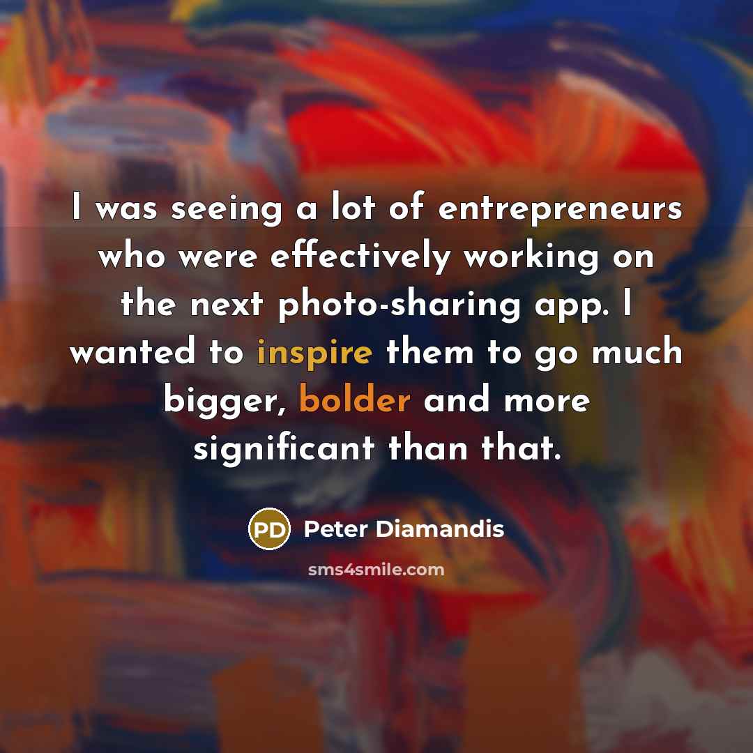 “I was seeing a lot of entrepreneurs who were effectively…” quote by Peter Diamandis