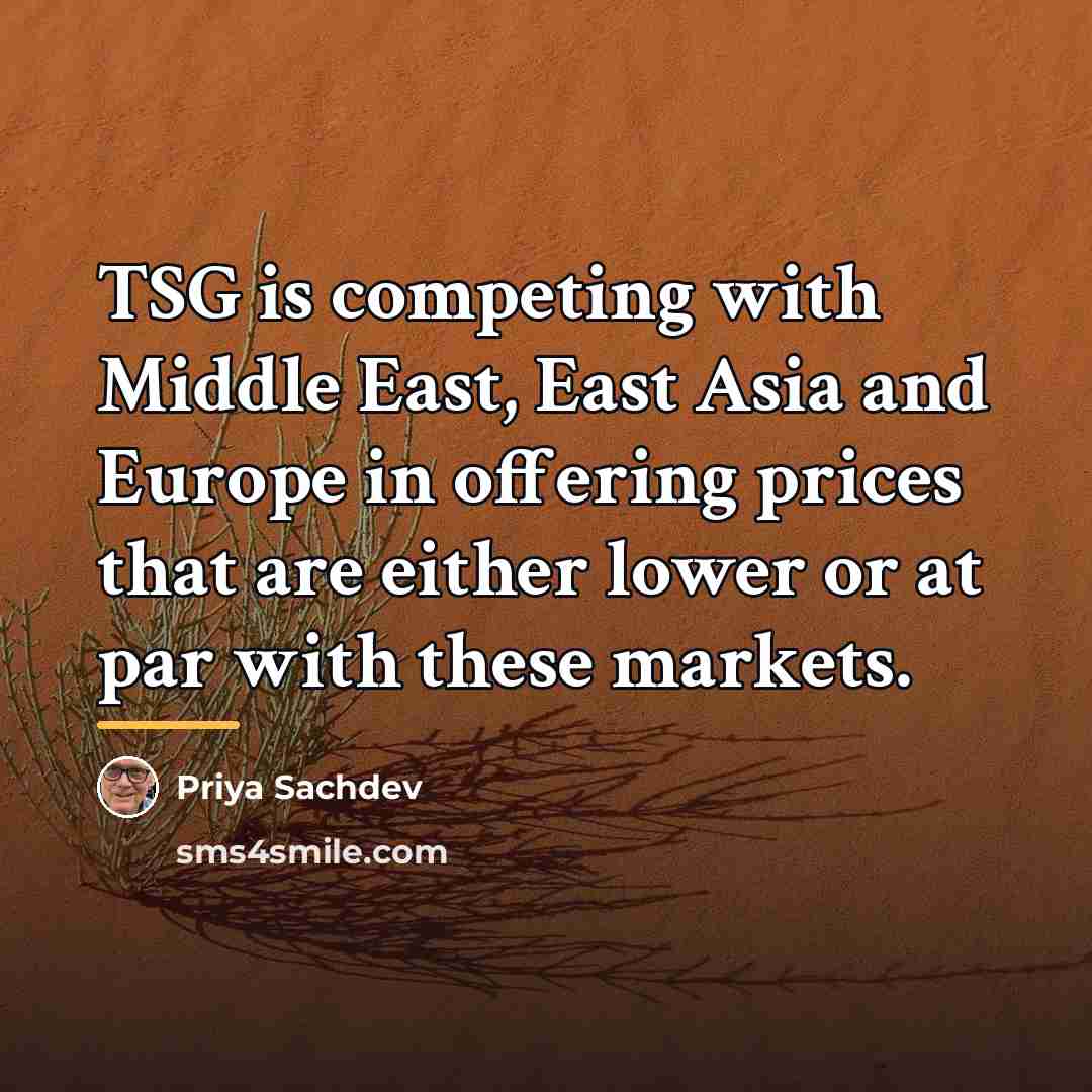 “TSG is competing with Middle East, East Asia and Europe…” quote by Priya Sachdev